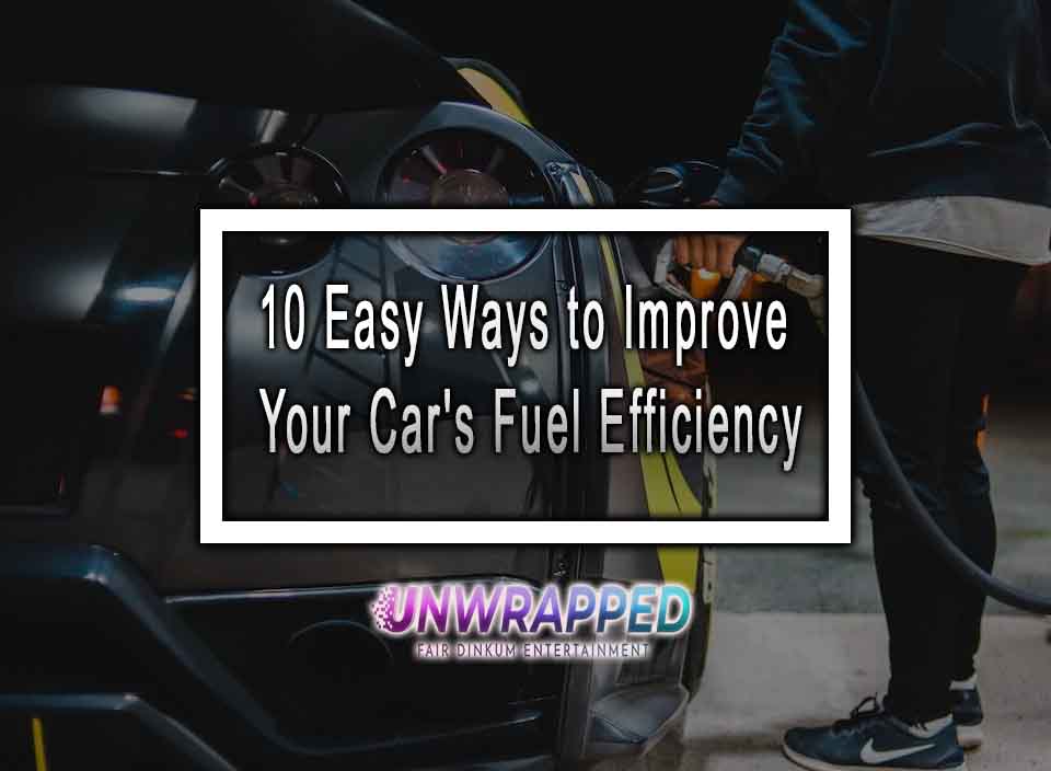 10 Easy Ways to Improve Your Car's Fuel Efficiency