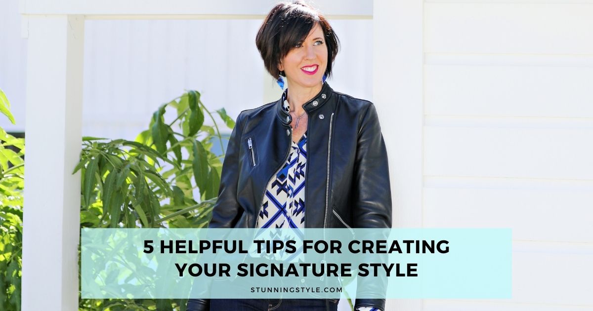 5 Helpful Tips For Creating Your Signature Style - Stunning Style